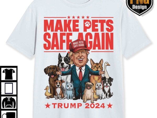 Trump 47th president 2024 png, trump make pets safe great again, trump cat png download t shirt designs for sale