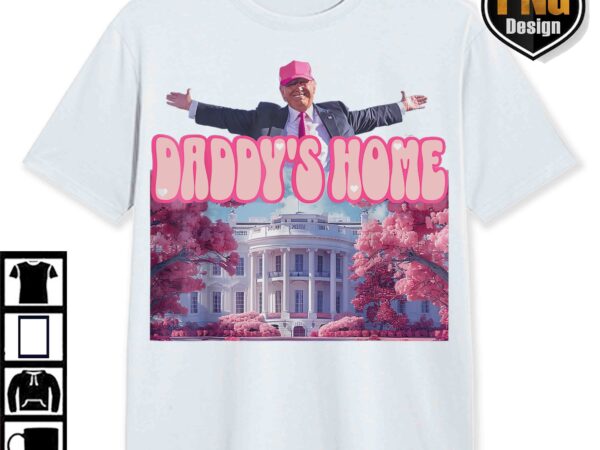 Trump daddys home white house pink trump 47th, maga 2024 graphic png, trump digital download