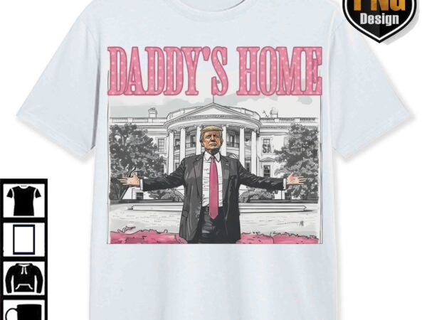 Trump daddys home white house pink trump 47th, maga 2024 graphic png, trump digital download