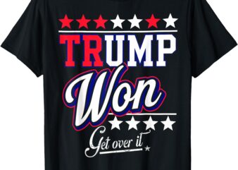 donald Trump Won Get Over It 2024 trump won election 2024 T-Shirt