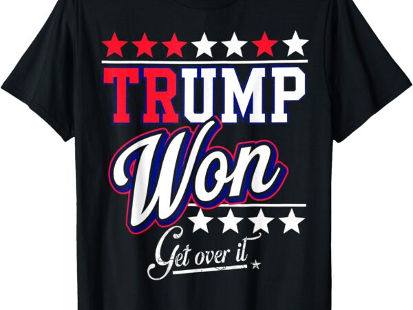 Donald trump won get over it 2024 trump won election 2024 t-shirt