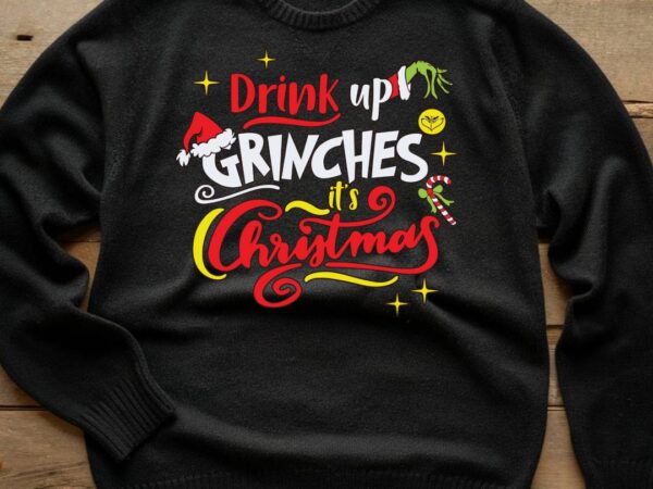 Drink up grinches christmas t shirt vector illustration