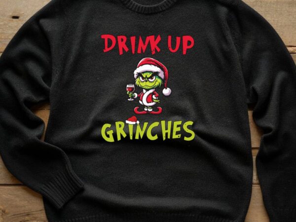 Drink up grinches christmas t shirt vector illustration