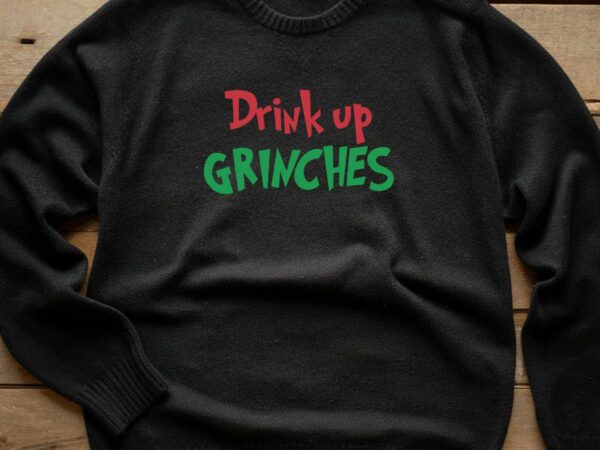 Drink up grinchss t shirt vector illustration