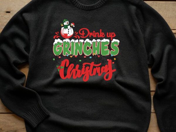 Drink up grinches t shirt vector illustration