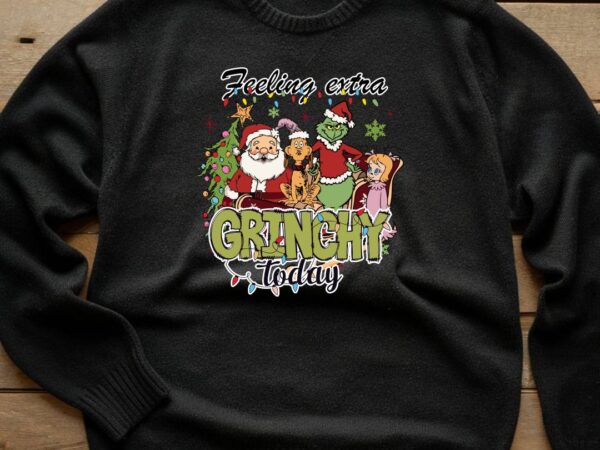 Feeling extra grinch christmas t shirt graphic design