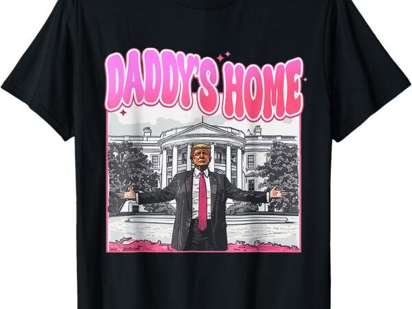 Funny daddy’s home trump pink 2024 take america back 2024 t-shirt