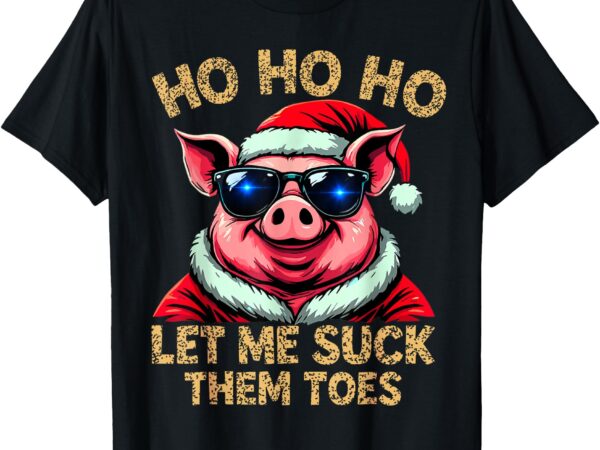 Ho ho ho let me suck them toes shirt possum,ho ho ho t shirt t-shirt