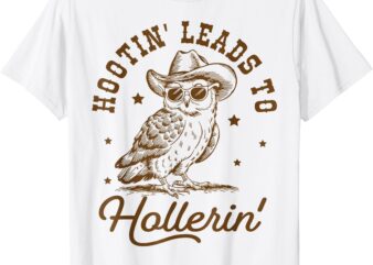 hootin leads to hollerin T-Shirt