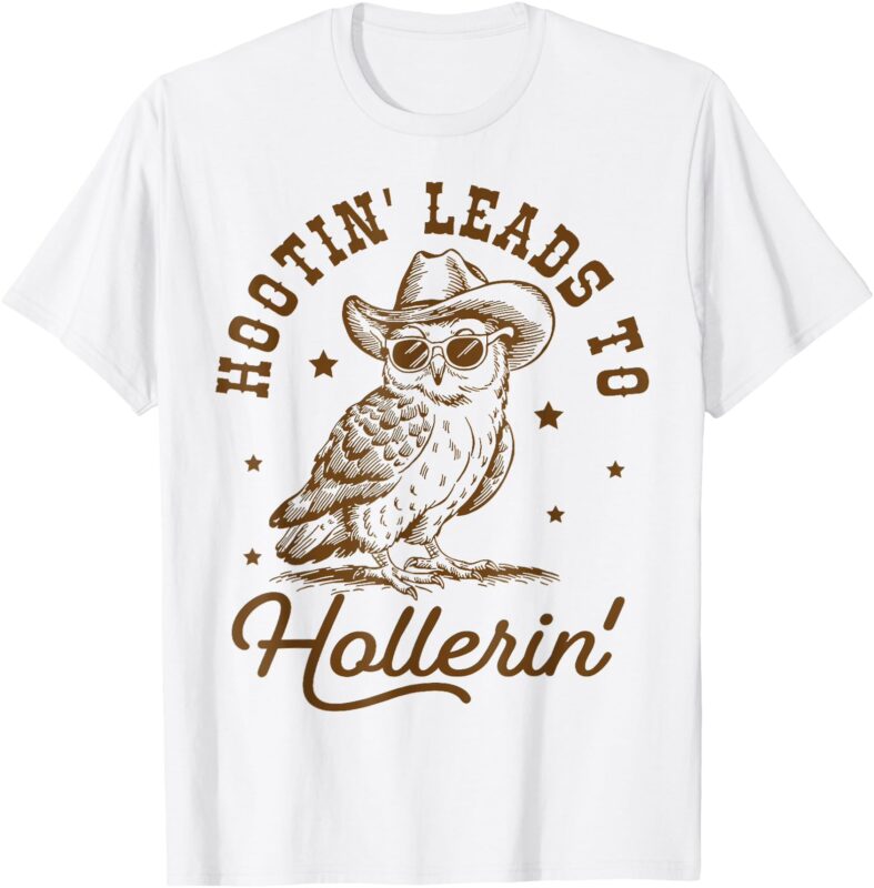 hootin leads to hollerin T-Shirt