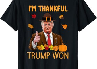 i’m Thankful trump won Thanksgiving Turkey fall men women T-Shirt