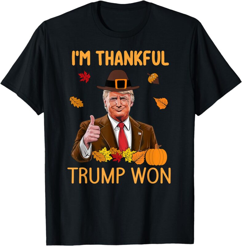 i’m Thankful trump won Thanksgiving Turkey fall men women T-Shirt