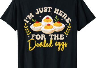 i’m just here for the deviled eggs deviled egg thanksgiving T-Shirt