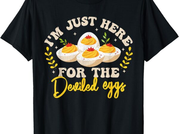 I’m just here for the deviled eggs deviled egg thanksgiving t-shirt