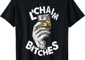 l’chaim bitches hanukkah T-Shirt