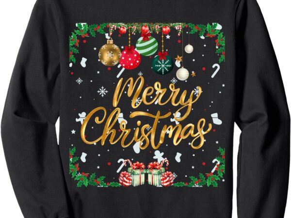 Merry christmas with christmas decoration sweatshirt