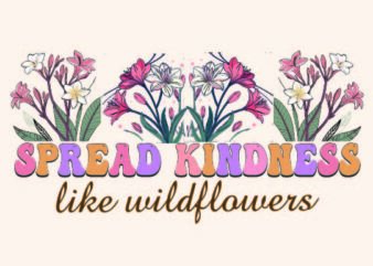 Spread Kindness Like Wildflowers