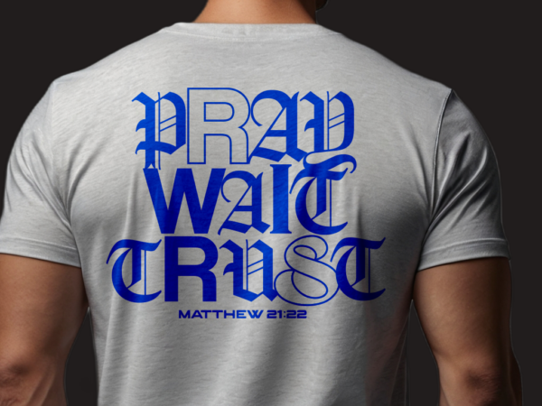 Pray wait trust tshirt design