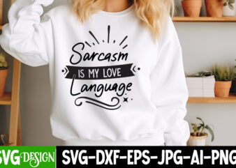 Sarcastic is my Love Language t-shirt design, Sarcastic Bundle,Sarcastic SVG,Sarcastic SVG Bundle,Sarcastic Sublimation PNG, Funny SVG Cut F