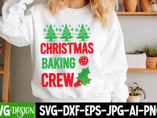 Christmas baking crew t-shirt design, christmas baking crew vector t-shirt design on sale, christmas t-shirt design, quotes