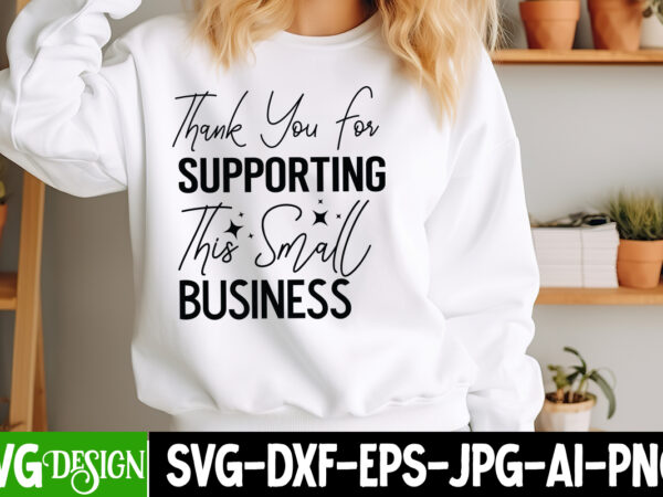 Thank you for supporting this small business t-shirt design, sarcastic svg design,sarcastic sublimation png,funny svg, business svg design,