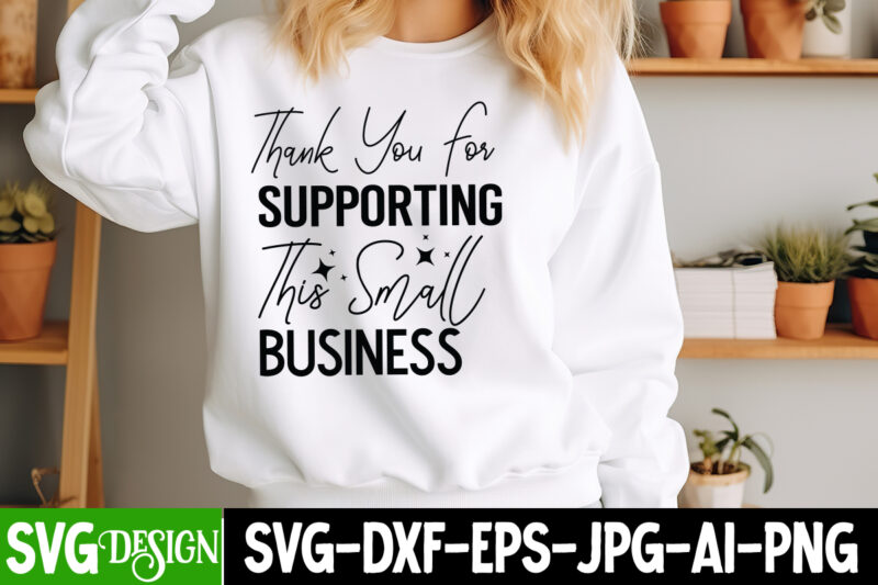 Thank You For Supporting this Small Business T-Shirt Design, Sarcastic SVG Design,Sarcastic Sublimation PNG,Funny SVG, Business SVG Design,