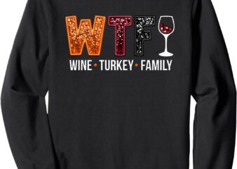 wtf wine turkey family Sweatshirt