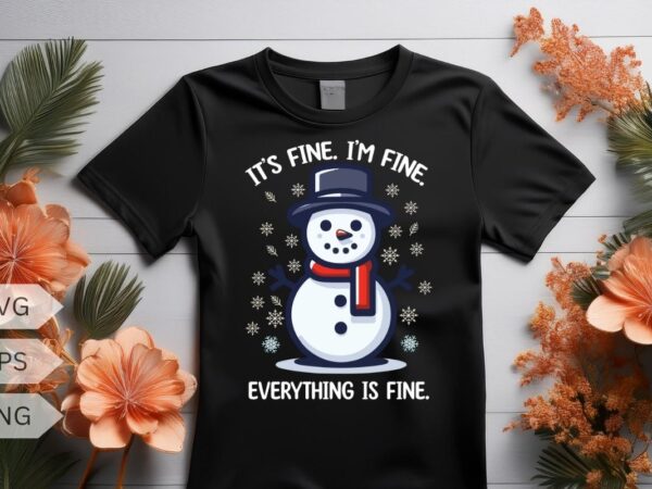 It’s fine. i’m fine. everything is fine t-shirt design vector, christmas hat, christmas snowman