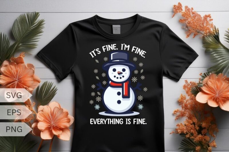 It’s fine. I’m fine. Everything is fine T-shirt design vector, Christmas hat, Christmas snowman