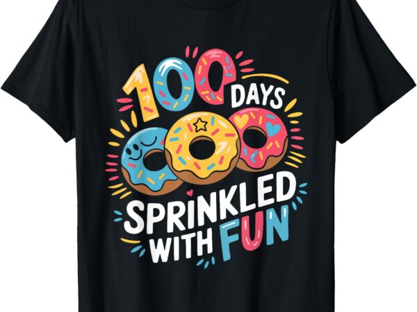 100 days sprinkled with fun donuts happy 100th day of school t-shirt