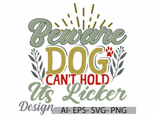 Beware dog can’t hold its licker graphic badge, wildlife dog greeting, dog lover greeting, animal dog vintage style design clothing