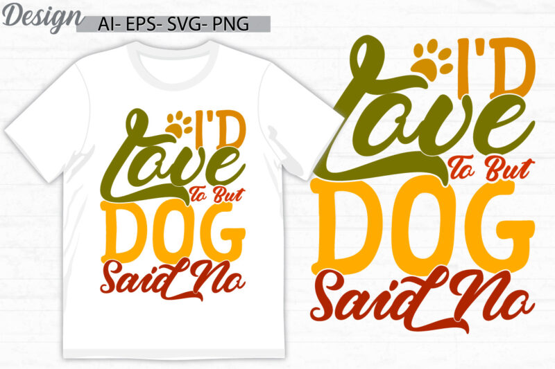 i’d love to but my dog said no isolated handwritten graphic, dog animal themes, friend gift dog lover graphic art