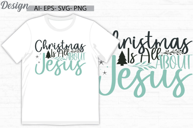 christmas is all about jesus, christianity graphic tee concepts, holiday event christmas day greeting, jesus lover success life inspire tees