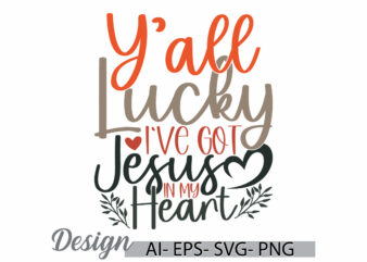 y’all lucky i’ve got jesus in my heart, celebration jesus christ graphic badge, jesus christ isolated vintage style design