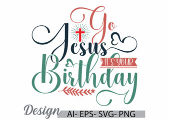 go jesus it’s your birthday, heart shape jesus life greeting, birthday event religious cross celebration event graphic concepts