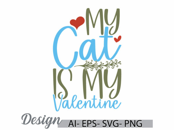 My cat is my valentine graphic template, animals cat greeting, valentine gift cat lover vintage retro design