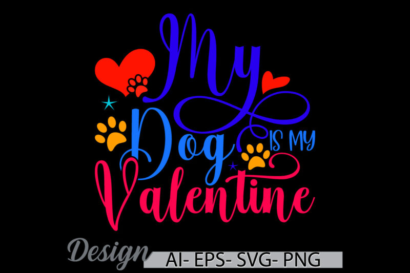 my dog is my valentine, animals dog greeting vintage text style design, celebration gift dog lover graphic signs