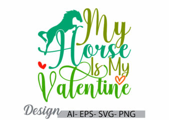 my horse is my valentine inspirational say vintage text style design, valentine gift greeting funny horse graphic art