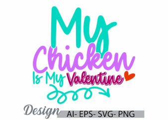 my chicken is my valentine graphic symbol, valentine gift positive emotion chicken greeting tee clothing