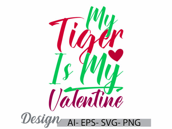 My tiger is my valentine abstract signs graphic, tiger greeting valentine gift retro design