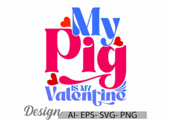 my pig is my valentine greeting vintage style design, pig life greeting valentine day design ideas