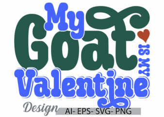 my goat is my valentine, celebration gift goat lover design, animals in the wild goat graphic retro vintage style design