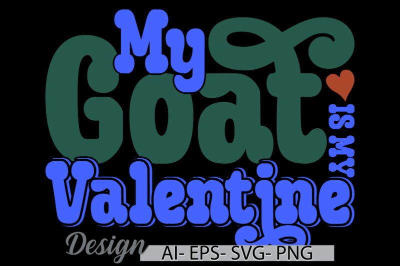 my goat is my valentine, celebration gift goat lover design, animals in the wild goat graphic retro vintage style design