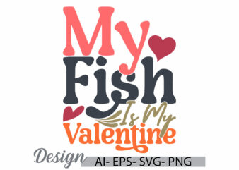 my fish is my valentine, heart shape fish lover graphic, valentine gift fishing retro greeting template