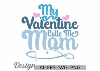 my valentine calls me mom graphic, positive emotion mom life greeting, celebration gift mother life typography lettering clothing