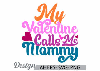 my valentine calls me mommy handwritten quote graphic, love emotion mommy gift cloth, calls me mommy retro design