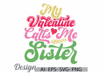 my valentine calls me sister, celebration sister positive lifestyles, calls me sister graphic greeting tee design