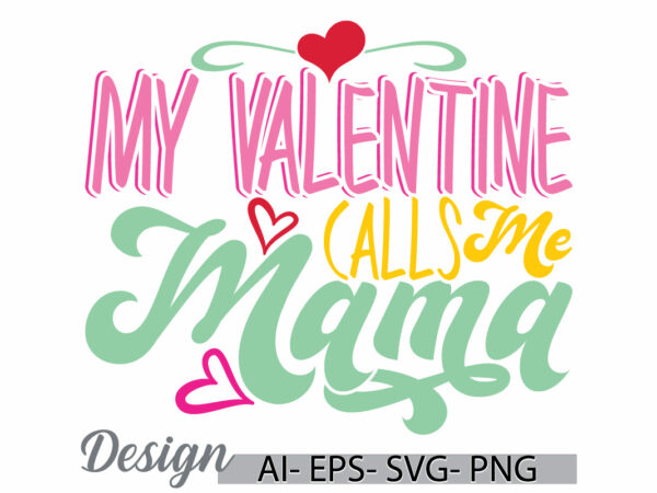 My valentine calls me mama retro graphic ideas, birthday gift mama lover cloth, valentine gift mama lover typography lettering design