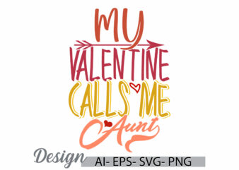 my valentine calls me aunt graphic typography retro design, valentine gift for friend, valentine day aunt lover typography design