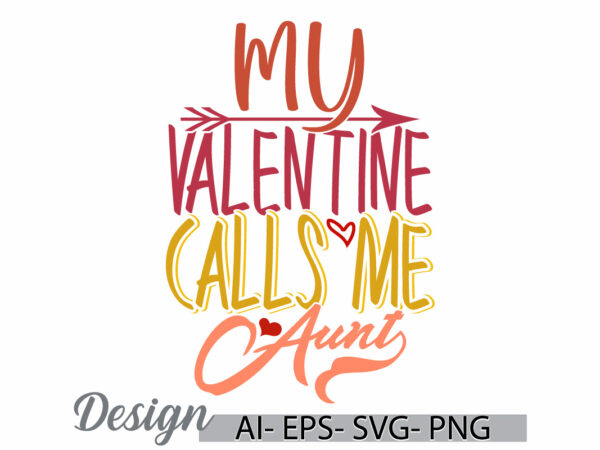 My valentine calls me aunt graphic typography retro design, valentine gift for friend, valentine day aunt lover typography design